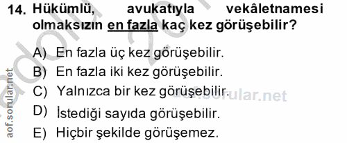 14. soru: Hükümlu, avukatıyla vekâletnamesi olmaksızın en fazla kaç kez görüşebilir? A)_ En fazla üç kez görüşebilir. B) En faz…