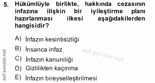 5. soru: Hükümlüyle birlikte, hakkında cezasının infazına ilişkin bir iyileştirme planı hazırlanması ilkesi aşağıdakilerden ha…