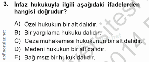 3. soru: Infaz hukukuyla ilgili aşağıdaki ifadelerden hangisi doğrudur? A) Özel hukukun bir alt dalıdır. B) Bir yargılama huku…