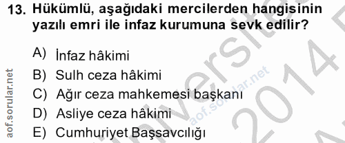 13. soru: Hükümlü, aşağıdaki mercilerden hangisinin yazılı emri ile infaz kurumuna sevk edilir? A) İnfaz hâkimi B) Sulh ceza hâ…