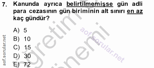 7. soru: Kanunda ayrıca belirtilmemişse gün adli para cezasının gün biriminin alt sınırı en az kaç gündür? A) 5 B) 10 C) 15 ne…