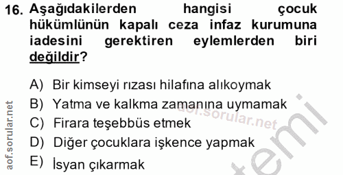 16. soru: Aşağıdakilerden hangisi çocuk hükümlünün kapalı ceza infaz kurumuna iadesini gerektiren eylemlerden biri değildir? A)…
