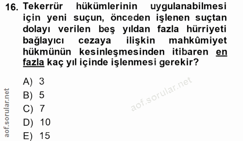 16. soru: Tekerrür hükümlerinin uygulanabilmesi için yeni suçun, önceden işlenen suçtan dolayı verilen beş yıldan fazla hürriye…