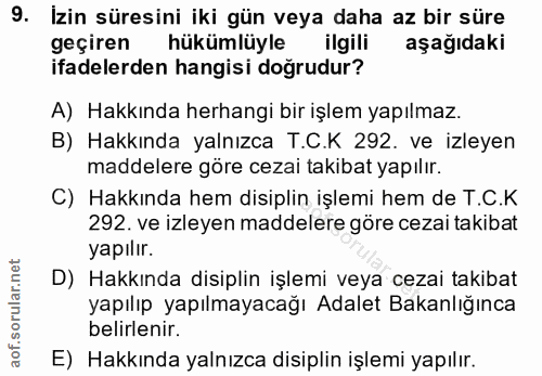 9. soru: İzin süresini iki gün veya daha az bir süre geçiren hükümlüyle ilgili aşağıdaki ifadelerden hangisi doğrudur? A) Hakk…
