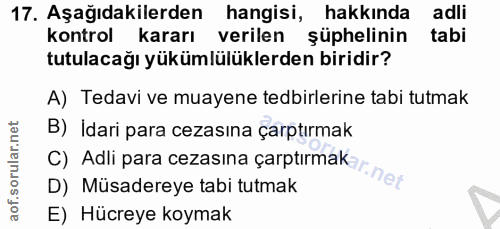 17. soru: Aşağıdakilerden hangisi, hakkında adli kontrol kararı verilen şüphelinin tabi tutulacağı yükümlülüklerden biridir? A)…