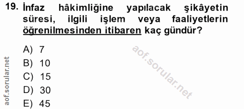 19. soru: Infaz hâkimliğine yapılacak şikâyetin süresi, ilgili işlem veya faaliyetlerin öğrenilmesinden itibaren kaç gündür? A)…