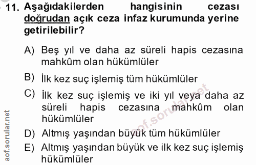 11. soru: Aşağıdakilerden hangisinin cezası doğrudan açık ceza infaz kurumunda yerine getirilebilir? A) Beş yıl ve daha az süre…