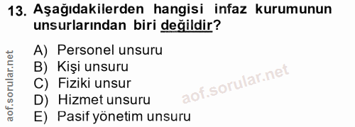 13. soru: Aşağıdakilerden hangisi infaz kurumunun unsurlarından biri değildir? A) Personel unsuru B) Kişi unsuru C) Fiziki unsu…