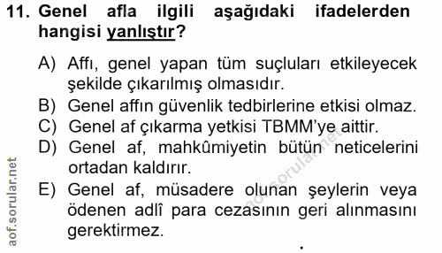 11. soru: Genel afla ilgili aşağıdaki ifadelerden hangisi yanlıştır? A) Affi, genel yapan tüm suçluları etkileyecek şekilde çık…