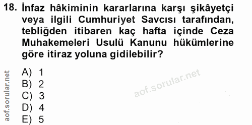 18. soru: Infaz hâkiminin kararlarına karşı şikâyetçi veya ilgili Cumhuriyet Savcısı tarafından, tebligden itibaren kaç hafta i…