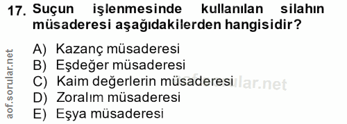 17. soru: Suçun işlenmesinde kullanılan silahın müsaderesi aşağıdakilerden hangisidir? A) Kazanç müsaderesi B) Eşdeğer müsadere…