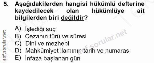 5. soru: Aşağıdakilerden hangisi hükümlü defterine kaydedilecek olan hükümlüye ait bilgilerden biri değildir? A) İşlediği suç…