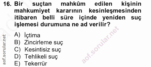 16. soru: Bir suçtan mahkûm edilen kişinin mahkumiyet kararının kesinleşmesinden itibaren belli süre içinde yeniden suç işlemes…