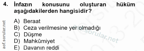 4. soru: Infazın konusunu oluşturan hüküm aşağıdakilerden hangisidir? A) Beraat B) Ceza verilmesine yer olmadığı C) Düşme ar.n…