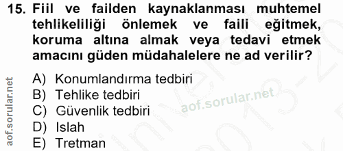 15. soru: Fiil ve failden kaynaklanması muhtemel tehlikeliliği önlemek ve faili eğitmek, koruma altına almak veya tedavi etmek…