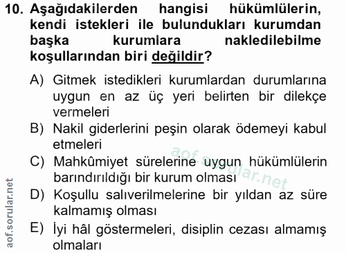 10. soru: Aşağıdakilerden hangisi hükümlülerin, kendi istekleri ile bulundukları kurumdan başka kurumlara nakledilebilme koşull…