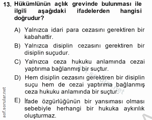 13. soru: Hükümlünün açlık grevinde bulunması ile ilgili aşağıdaki ifadelerden hangisi dogrudur? A) Yalnızca idari para cezasın…