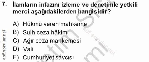 7. soru: Ilamların infazını izleme ve denetimle yetkili merci aşağıdakilerden hangisidir? A) Hükmü veren mahkeme B) Sulh ceza…