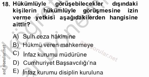 18. soru: Hükümlüyle görüşebilecekler dışındaki kişilerin hükümlüyle görüşmesine izin verme yetkisi aşağıdakilerden hangisine a…