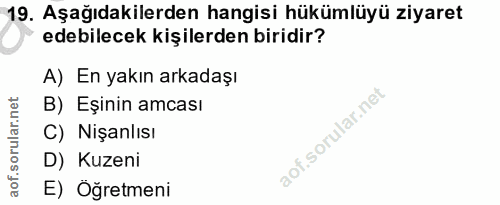 19. soru: Aşağıdakilerden hangisi hükümlüyü ziyaret edebilecek kişilerden biridir? A) En yakın arkadaşı B) Eşinin amcası C) Niş…