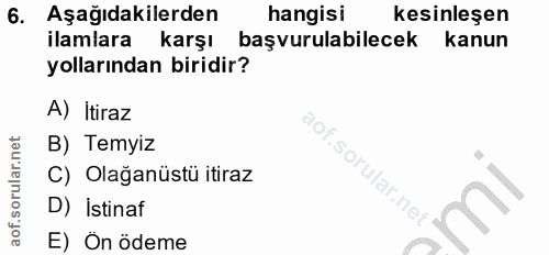 6. soru: Aşağıdakilerden hangisi kesinleşen ilamlara karşı başvurulabilecek kanun yollarından biridir? A) itiraz B) Temyiz C)…