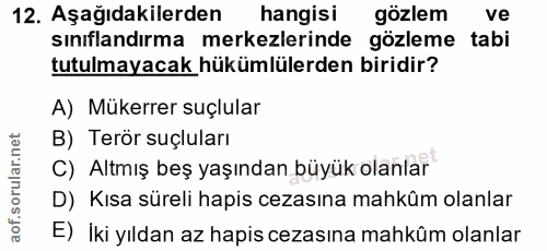 12. soru: Aşağıdakilerden hangisi gözlem ve sınıflandırma merkezlerinde gözleme tabi tutulmayacak hükümlülerden biridir? A) Mük…