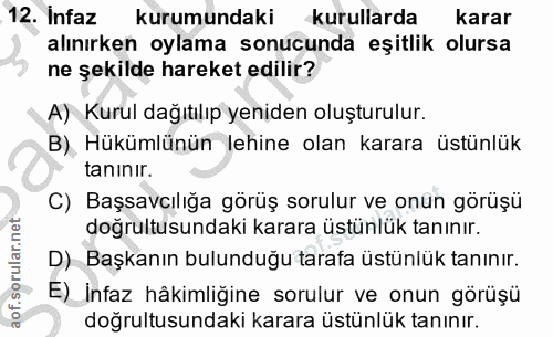12. soru: Infaz kurumundaki kurullarda karar alınırken oylama sonucunda eşitlik olursa ne şekilde hareket edilir? A) Kurul dağı…