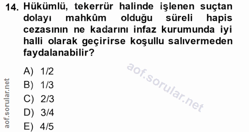 14. soru: Hükümlü, tekerrür halinde işlenen suçtan dolayı mahküm olduğu süreli hapis cezasının ne kadarını infaz kurumunda iyi…