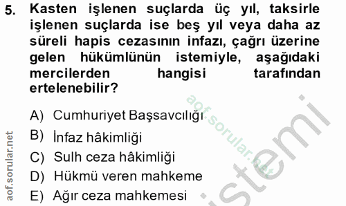 5. soru: Kasten işlenen suçlarda üç yıl, taksirle işlenen suçlarda ise beş yıl veya daha az süreli hapis cezasının infazı, çağ…