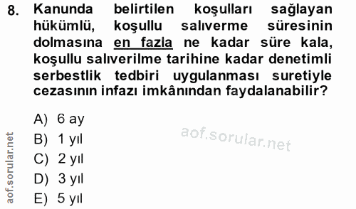 8. soru: Kanunda belirtilen koşulları sağlayan hükümlü, koşullu salıverme süresinin dolmasına en fazla ne kadar süre kala, koş…