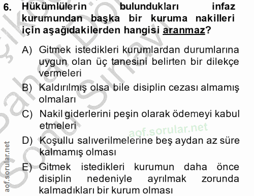 6. soru: Hükümlülerin°, bulundukları infaz kurumundan başka bir kuruma nakilleri için aşağıdakilerden hangisi aranmaz? A) Gitm…