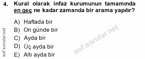 4. soru: Kural olarak infaz kurumunun tamamında en geç ne kadar zamanda bir arama yapılır? A) Haftada bir B) On günde bir C) A…