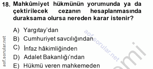 18. soru: Mahkümiyet hükmünün yorumunda ya da çektirilecek cezanın hesaplanmasında duraksama olursa nereden karar istenir? A) Y…