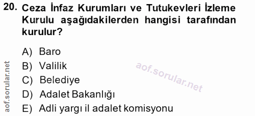 20. soru: Ceza İnfaz Kurumları ve Tutukevleri İzleme Kurulu aşağıdakilerden hangisi tarafından kurulur? A) Baro B) Valilik C) B…