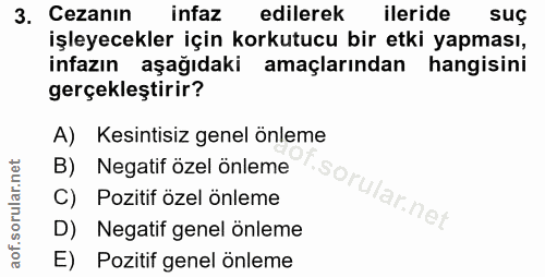 3. soru: Cezanın infaz edilerek ileride suç işleyecekler için korkutucu bir etki yapması, infazın aşağıdaki amaçlarından hangi…