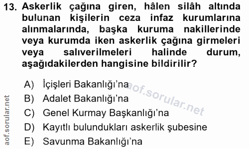 13. soru: Askerlik çağına giren, hâlen silâh altında bulunan kişilerin ceza infaz kurumlarına alınmalarında, başka kuruma nakil…