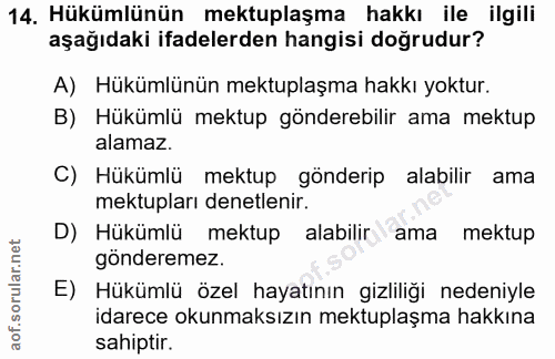 14. soru: Hükümlünün mektuplaşma hakkı ile ilgili aşağıdaki ifadelerden hangisi doğrudur? A) Hükümlünün mektuplaşma hakkı yoktu…