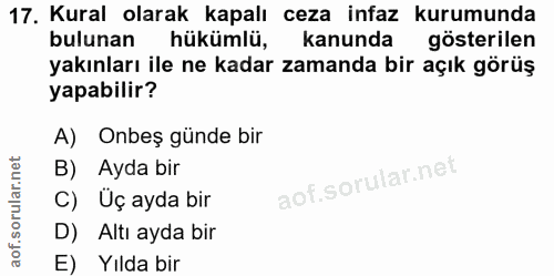 17. soru: Kural olarak kapalı ceza infaz kurumunda bulunan hükümlü, kanunda gösterilen yakınları ile ne kadar zamanda bir açık…
