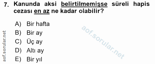 7. soru: Kanunda aksi belirtilmemişse süreli hapis cezası en az ne kadar olabilir? A) Bir hafta B) Bir ay C) Üç ay D) Altı ay…