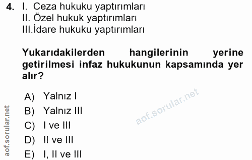 4. soru: I. Ceza hukuku yaptırımları II. Özel hukuk yaptırımları Ill.Idare hukuku yaptırımları Yukarıdakilerden hangilerinin y…
