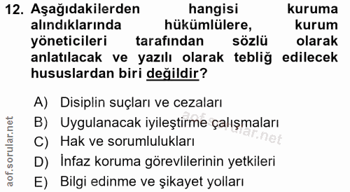 12. soru: Aşağıdakilerden hangisi kuruma alındıklarında hükümlülere, kurum yöneticileri tarafından sözlü olarak anlatılacak ve…