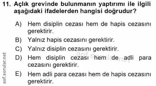 11. soru: Açlık grevinde bulunmanın yaptırımı ile ilgili aşağıdaki ifadelerden hangisi doğrudur? A) Hem disiplin cezası hem de…