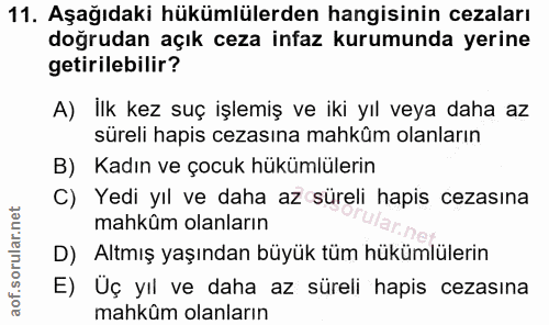 11. soru: Aşağıdaki hükümlülerden hangisinin cezaları doğrudan açık ceza infaz kurumunda yerine getirilebilir? A) İlk kez suç i…