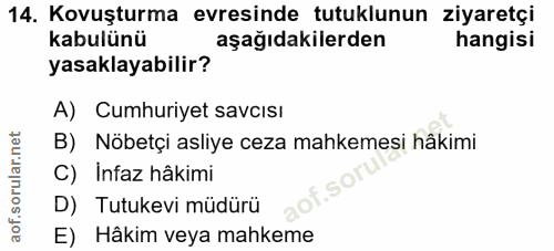14. soru: Kovuşturma evresinde tutuklunun ziyaretçi kabulünü aşağıdakilerden hangisi yasaklayabilir? A) Cumhuriyet savcısı B) N…