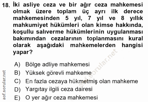 18. soru: Iki asliye ceza ve bir ağır ceza mahkemesi olmak üzere toplam üç ayrı ilk derece mahkemesinden 5 yıl, 7 yıl ve 8 yıll…