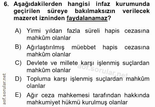 6. soru: Aşağıdakilerden hangisi infaz kurumunda geçirilen süreye bakılmaksızın verilecek mazeret izninden faydalanamaz? A) Yi…