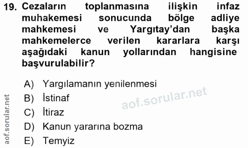 19. soru: Cezaların toplanmasına ilişkin infaz muhakemesi sonucunda bölge adliye mahkemesi ve Yargıtay'dan başka mahkemelerce v…