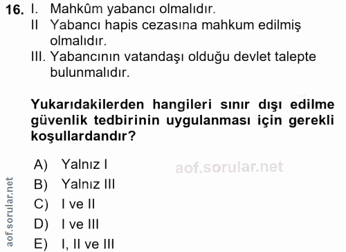 16. soru: I. Mahküm yabancı olmalıdır. Yabancı hapis cezasına mahkum edilmiş olmalıdır. Ill. Yabancının vatandaşı olduğu devlet…