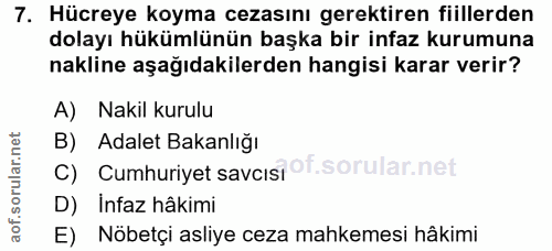 7. soru: Hücreye koyma cezasını gerektiren fiillerden dolayı hükümlünün başka bir infaz kurumuna nakline aşağıdakilerden hangi…