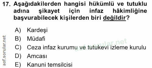 17. soru: Aşağıdakilerden hangisi hükümlü ve tutuklu adına şikayet için infaz hâkimliğine başvurabilecek kişilerden biri değild…